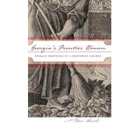 Georgia's Frontier Women: Female Fortunes in a Southern Colony