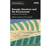 Georgic Literature and the Environment: Working Land, Reworking Genre (Routledge Environmental Literature, Culture and Media)