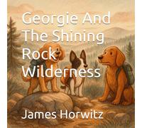 Georgie And The Shining Rock Wilderness (The Adventures of Georgie the Cavapoo)