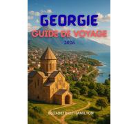 GÉORGIE GUIDE DE VOYAGE 2026: À la découverte du carrefour de l'Europe et de l'Asie