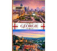 Géorgie Guide de voyage 2026: Une escapade de luxe à Tbilissi, dans le Caucase et à la découverte des trésors cachés de la Géorgie : culture, gastronomie et voyages sans encombre en 2026