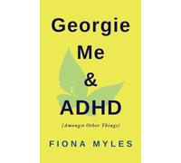 Georgie Me & ADHD: Amongst Other Things