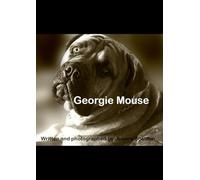 Georgie Mouse: The Life and Times of an African Mastiff, written and Photographed by Joanne Sheldon