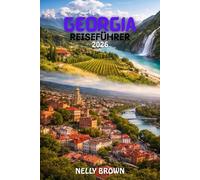 Georgien Reiseführer 2026: Planen Sie eine perfekte Georgia Trip in 2026, Proven Routen, Budget Breakdowns und echte lokale Tipps