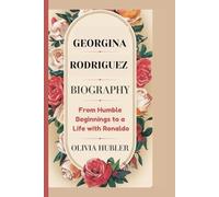 GEORGINA RODRIGUEZ BIOGRAPHY: From Humble Beginnings to a Life with Ronaldo