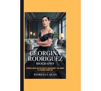 GEORGINA RODRIGUEZ BIOGRAPHY: Strength, Grace, And The Power Of Perseverance - The Journey Of A Dreamer Turned Icon