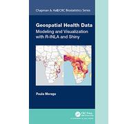 Geospatial Health Data: Modeling and Visualization with R-INLA and Shiny (Chapman & Hall/CRC Biostatistics Series)