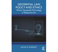 Geospatial Law, Policy and Ethics : Where Geospatial Technology is Taking the Law