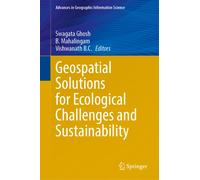 Geospatial Solutions for Ecological Challenges and Sustainability (Advances in Geographic Information Science)
