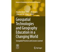 Geospatial Technologies and Geography Education in a Changing World: Geospatial Practices and Lessons Learned (Advances in Geographical and Environmental Sciences)