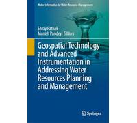 Geospatial Technology and Advanced Instrumentation in Addressing Water Resources Planning and Management (Water Informatics for Water Resource Management)