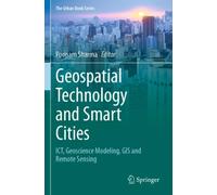 Geospatial Technology and Smart Cities : ICT, Geoscience Modeling, GIS and Remote Sensing