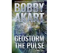Geostorm The Pulse: A Post Apocalyptic EMP Survival Thriller: 2 (The Geostorm Series)