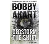 Geostorm The Shift: A Post-Apocalyptic EMP Survival Thriller: 1 (The Geostorm Series)