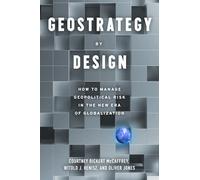 Geostrategy By Design: How to Manage Geopolitical Risk in The New Era of Globalization: How to Manage Political Risk in a Shifting World Order