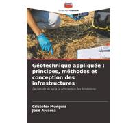 Géotechnique appliquée : principes, méthodes et conception des infrastructures: De l'étude du sol à la conception des fondations