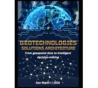 Geotechnologies Solutions Architecture: From geospatial data to intelligent decision-making