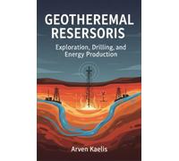 Geothermal Reservoirs: Exploration, Drilling, and Energy Production (Earth Sciences and Geoengineering)