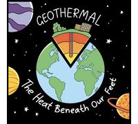 Geothermal The Heat Beneath Our Feet: The World of Geothermal Energy