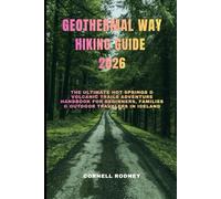 GEOTHERMAL WAY HIKING GUIDE 2026: The Ultimate Hot Springs & Volcanic Trails Adventure Handbook for Beginners, Families & Outdoor Travelers in Iceland: 62 (Pathfinder Travel And Adventure Guides)