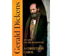 Gerald Dickens: My Life on the Road With A Christmas Carol