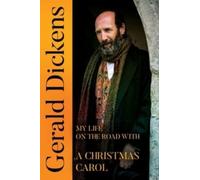 Gerald Dickens: My Life on the Road With A Christmas Carol