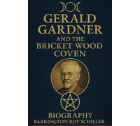 Gerald Gardner and the Path tp the Bricket Wood Coven: A Biography of the founder of the Witch Cult and Wicca (The Gerald Gardner, Wicca and Bricket Wood, Anthropology Series)