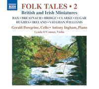 Gerald Peregrine; Antony Ingham; Lynda O'Connor - Folk Tales, Vol. 2 - British and Irish Miniatures (Bax; Breatnach; Bridge; Clarke; Elgar; Hughes; Ireland; Vaughan Williams)