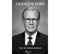 Gerald R. Ford: Into the American Dream