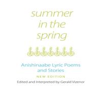 Gerald Vizenor Summer in the Spring: Anishinaabe Lyric Poems & Stories Gerald Vizenor Multicolor