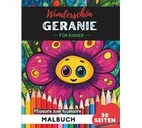 Geranium Malbuch für Kinder: 50 Seiten Spaßige Blumen- und Pflanzenbilder zum Ausmalen (Blumen- und Pflanzen-Malbücher für Kinder)