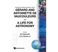 Gerard And Antoinette De Vaucouleurs: A Life For Astronomy: 4 (Advanced Series In Astrophysics And Cosmology)