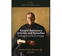 Gerard Brennan's Articles and Speeches Maintaining the Law's Skeleton of Principle: Vol 1. Justice According to Law