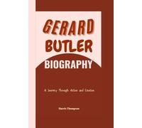 Gerard Butler Biography: A Journey Through Action and Emotion