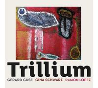 Gerard Guse, Gina Schwarz & Ramon Lopez - Trillium