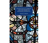 Gerard Manley Hopkins and the Poetry of Religious Experience: 108 (Cambridge Studies in Nineteenth-Century Literature and Culture, Series Number 108)