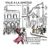 Gerard Naulet; Orlando Valle & Friends - Viaje A La Amistad: La Habana, Paris, Caracas