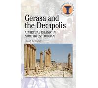 Gerasa and the Decapolis: A 'Virtual Island' in Northwest Jordan (Debates in Archaeology)
