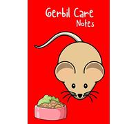 Gerbil Care Notes: Specially Designed Fun Kid-Friendly Daily Gerbil Log Book to Look After All Your Small Pet's Needs. Great For Recording Feeding, ... & Gerbil Activities with Personal Name Page.