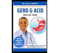 GERD & ACID REFLUX CURE: Heal Heartburn, Repair Your Gut & Stop Medication Dependency