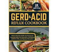 GERD and Acid Reflux cookbook: 28-Day Meal Plan & 80+ Easy Recipes for Soothing Relief from Heartburn, Acid Reflux (GERD & LPR), and Digestive Discomfort