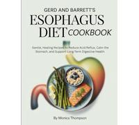 GERD and Barrett’s Esophagus Diet Cookbook: Gentle, Healing Recipes to Reduce Acid Reflux, Calm the Stomach, and Support Long-Term Digestive Health