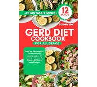 GERD DIET COOKBOOK FOR ALL STAGE: Easy and delicious 150+ anti inflammatory recovery recipes for novice, seniors, newly diagnosed, kids and teens lifestyle.