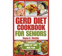 GERD DIET COOKBOOK FOR SENIORS: Nutritious Guide with Easy Recipes for Effective Weight Loss and to Manage Acid Reflux