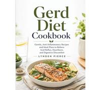 Gerd Diet Cookbook: Gentle, Anti-Inflammatory Recipes and Meal Plans to Relieve Acid Reflux, Heartburn, and Digestive Discomfort