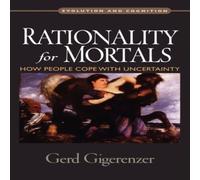 Gerd Gigerenzer Rationality for Mortals: How People Cope with Uncertainty Gerd Gigerenzer Multicolor