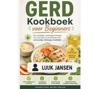 GERD Kookboek voor Beginners: Een duidelijke, voedselgerichte gids om zure reflux te verminderen met eenvoudige, alledaagse maaltijden