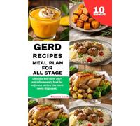 GERD RECIPES MEAL PLAN FOR ALL STAGE: Delicious and flavor 140+ anti inflammatory food for beginners seniors kids teens newly diagnosed.