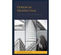 Gerencia Prospectiva: Liderar desde el Futuro con el Sistema H3