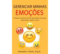 Gerenciar Minhas Emoções: O Que Eu Gostaria de Ter Aprendido na Escola sobre Raiva, Medo e Amor (Manage My Emotion Series)